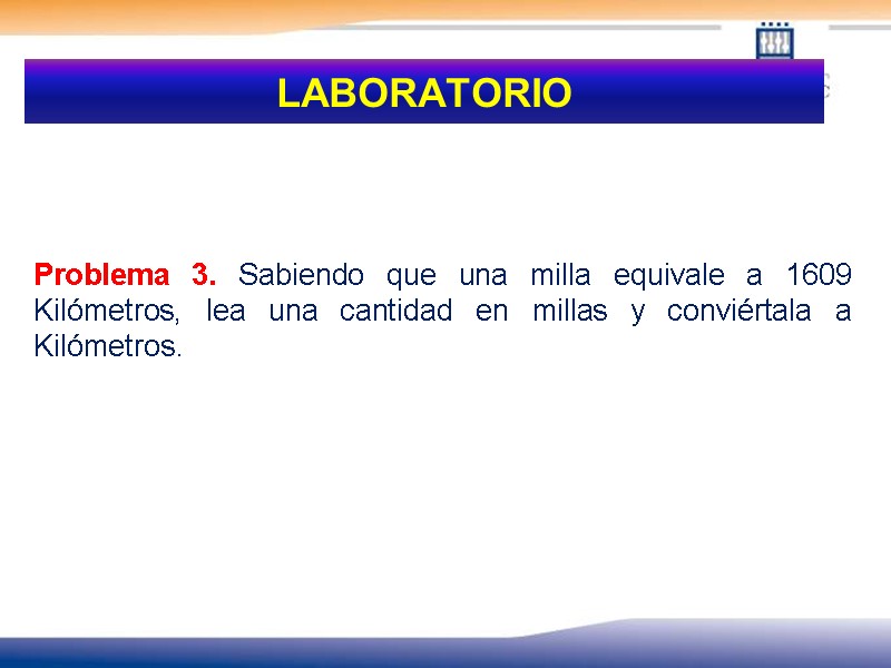 LABORATORIO     Problema 3. Sabiendo que una milla equivale a 1609